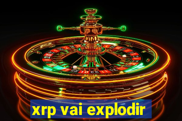 xrp vai explodir